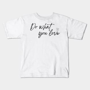 Do What You Love - Life Quotes Kids T-Shirt